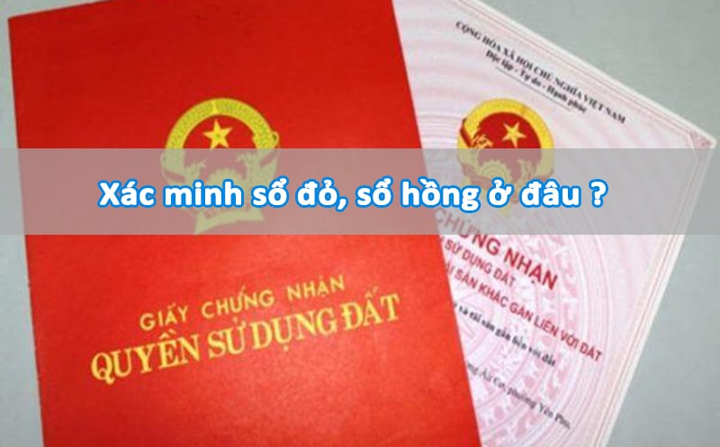 Xác minh sổ đỏ, sổ hồng ở đâu ?